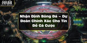 nhan-dinh-bong-da-du-doan-chinh-xac-cho-tin-do-ca-cuoc